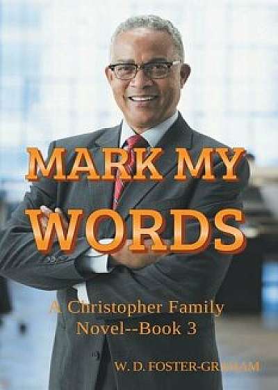 Mark My Words: A Christopher Family Novel Book 3/W. D. Foster-Graham