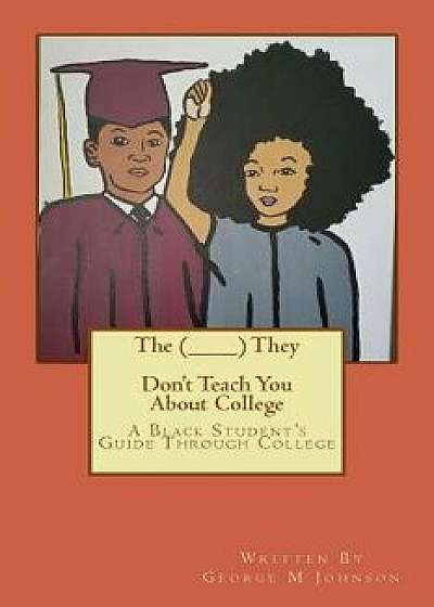 The (________) They Don't Teach You about College, Paperback/George M. Johnson