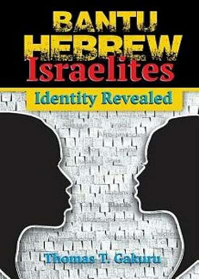 Bantu Hebrew Israelites: Identity Revealed, Paperback/Thomas Gakuru