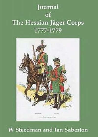 Journal of the Hessian Jäger Corps 1777-1779, Hardcover/Ian Saberton