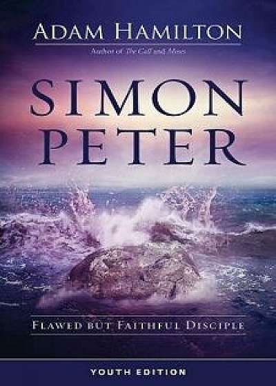 Simon Peter Youth Edition: Flawed But Faithful Disciple, Paperback/Adam Hamilton