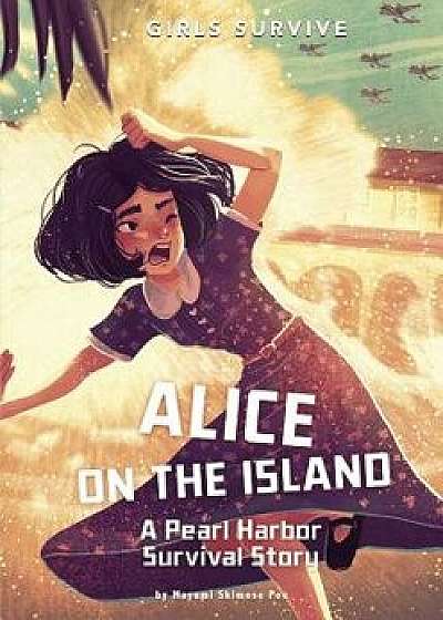 Alice on the Island: A Pearl Harbor Survival Story, Paperback/Mayumi Shimose Poe