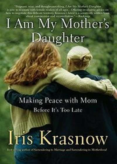 I Am My Mother's Daughter: Making Peace with Mom-Before It's Too Late, Paperback/Iris Krasnow