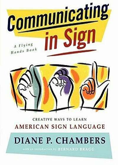 Communicating in Sign: Creative Ways to Learn American Sign Language (ASL), Paperback/Diane P. Chambers