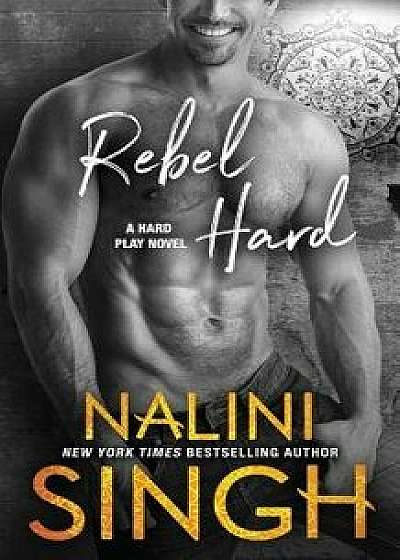 Rebel Hard, Paperback/Nalini Singh