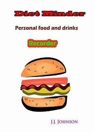 Diet Minder: Personal Food and Drinks Recorder, Paperback/J. J. Johnson