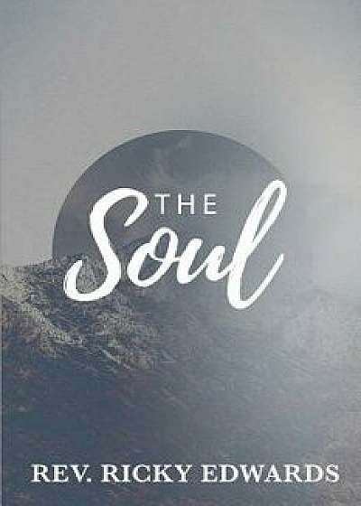 The Soul: Renew Your Mind to Save Your Soul, Paperback/Rev Ricky Edwards