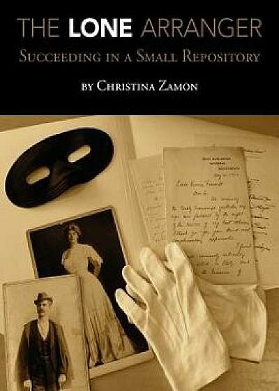 The Lone Arranger: Succeeding in a Small Repository, Paperback/Christina Zamon