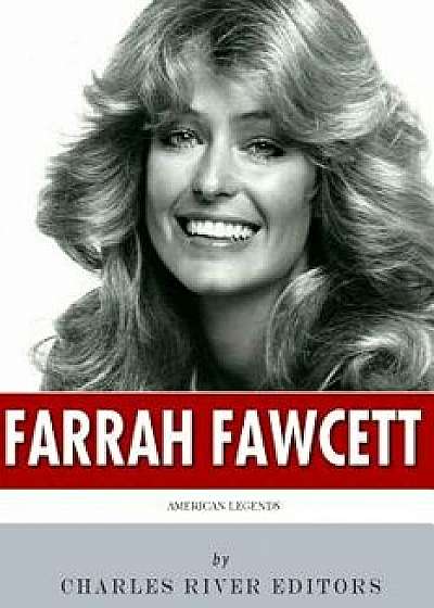 American Legends: The Life of Farrah Fawcett, Paperback/Charles River Editors