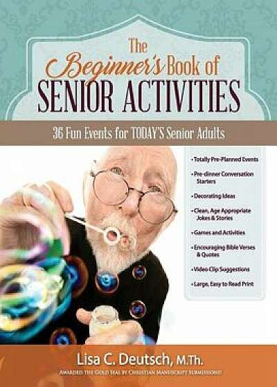 The Beginner's Book of Senior Activities: 36 Fun Events for Today's Senior Adults, Paperback/Lisa C. Deutsch
