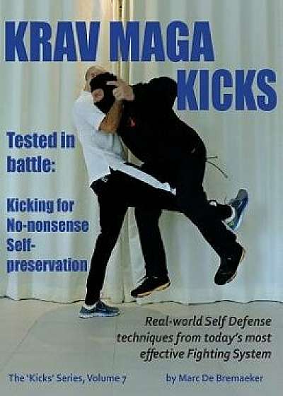 Krav Maga Kicks: Real-World Self Defense Techniques from Today's Most Effective Fighting System, Paperback/Marc De Bremaeker