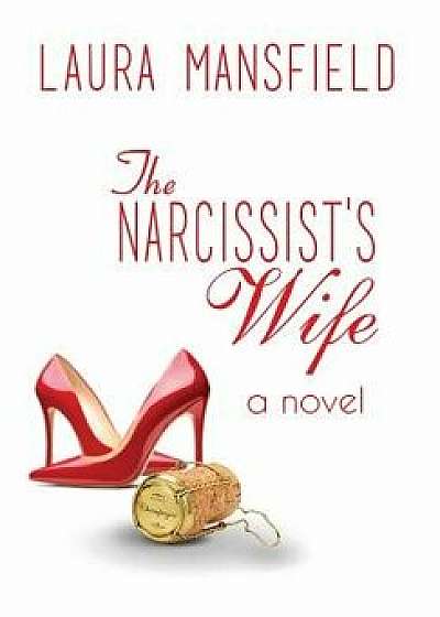 The Narcissist's Wife, Hardcover/Laura Mansfield