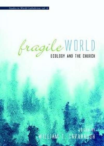 Fragile World, Paperback/William T. Cavanaugh