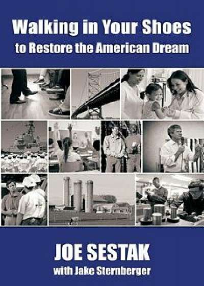 Walking in Your Shoes to Restore the American Dream, Paperback/Joe Sestak