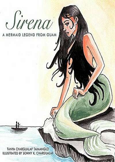 Sirena: A Mermaid Legend from Guam, Paperback/Tanya Chargualaf Taimanglo