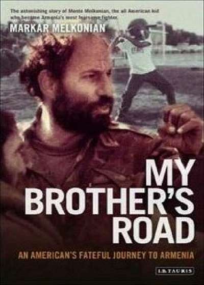 My Brother's Road: An American's Fateful Journey to Armenia, Paperback/Markar Melkonian