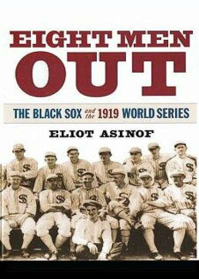Eight Men Out: The Black Sox and the 1919 World Series, Paperback/Eliot Asinof