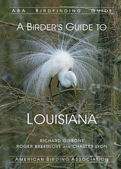 A Birder's Guide to Louisiana, Paperback/Richard Gibbons