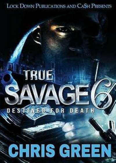 True Savage 6: Destined for Death, Paperback/Chris Green