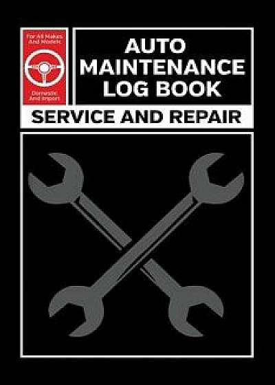 Auto Maintenance Log: Service and Repair Record Book for All Vehicles, Cars and Trucks, Paperback/Motologs Publishers