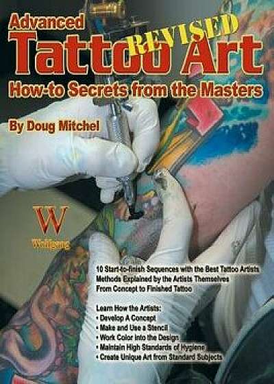 Advanced Tattoo Art- Revised: How-To Secrets from the Masters, Paperback/Doug Mitchel