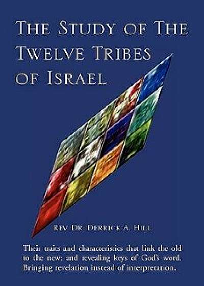 The Study of the Twelve Tribes of Israel, Paperback/Rev Dr Derrick a. Hill