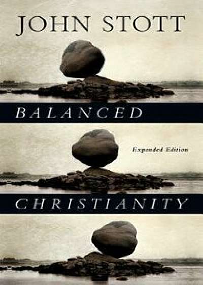 Balanced Christianity, Paperback/John Stott