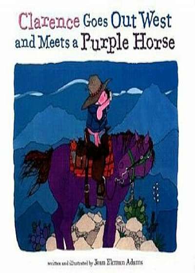 Clarence Goes Out West & Meets a Purple Horse, Hardcover/Jean Ekman Adams