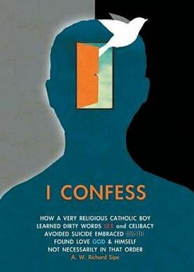 I Confess, Hardcover/A. W. Richard Sipe