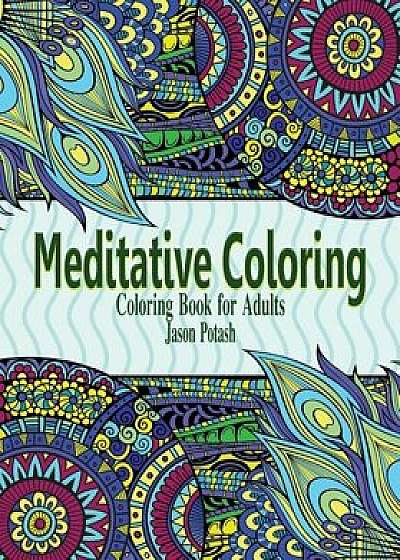 Meditative Coloring Books for Adults, Paperback/Jason Potash