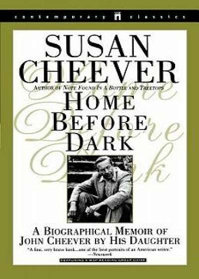 Home Before Dark: A Biographical Memoir of John Cheever by His Daughter, Paperback/Susan Cheever