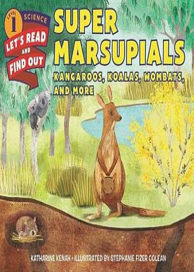 Super Marsupials: Kangaroos, Koalas, Wombats, and More, Hardcover/Katharine Kenah
