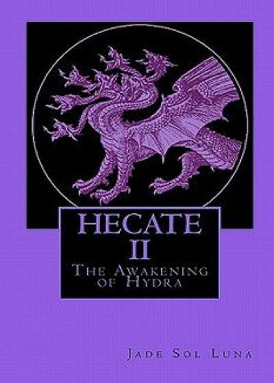 Hecate II: The Awakening of Hydra, Paperback/Jade Sol Luna