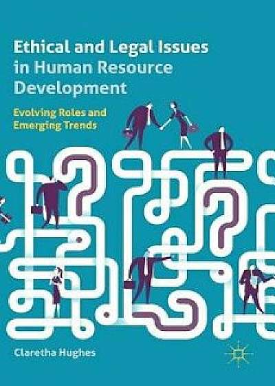Ethical and Legal Issues in Human Resource Development: Evolving Roles and Emerging Trends, Hardcover/Claretha Hughes