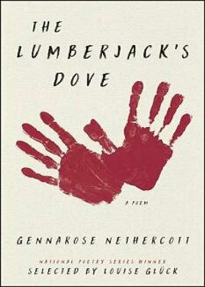 The Lumberjack's Dove: A Poem, Paperback/Gennarose Nethercott