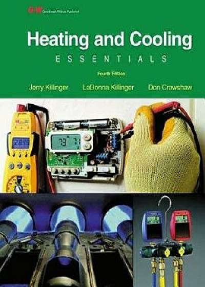 Heating and Cooling Essentials: By Jerry Killinger, Don Crawshaw, Certified Master HVAC Educator (Cmhe), HVAC Department Chairman, Pikes Peak Communit, Hardcover/Jerry Killinger