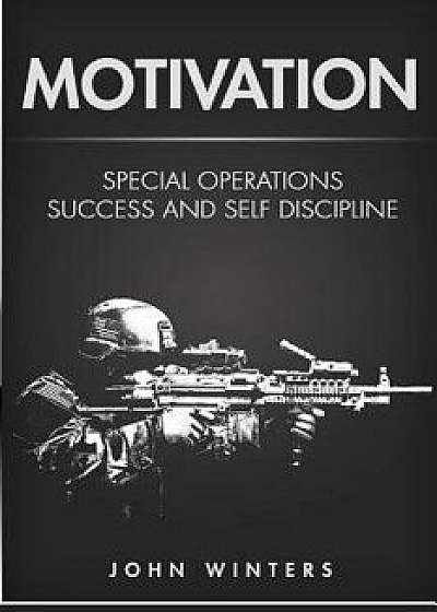 Motivation: Special Operations Success and Self Discipline, Paperback/John Winters
