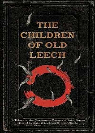 The Children of Old Leech: A Tribute to the Carnivorous Cosmos of Laird Barron, Hardcover/Ross E. Lockhart