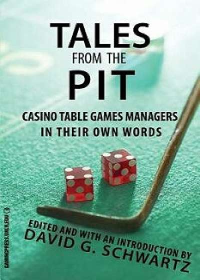 Tales from the Pit: Casino Table Games Managers in Their Own Words, Paperback/David G. Schwartz
