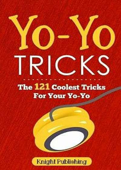 Yo-Yo Tricks: The 121 Coolest Tricks for Your Yo-Yo, Paperback/Knight Publishing