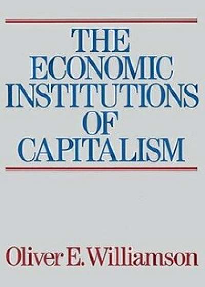 Coperta cărții The Economic Intstitutions of Capitalism, Paperback/Oliver E. Williamson