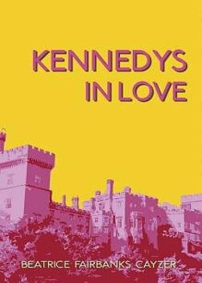 Kennedys in Love, Hardcover/Beatrice Fairbanks Cayzer