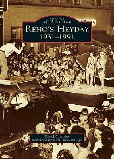 Reno's Heyday: 1931-1991, Hardcover/David Lowndes