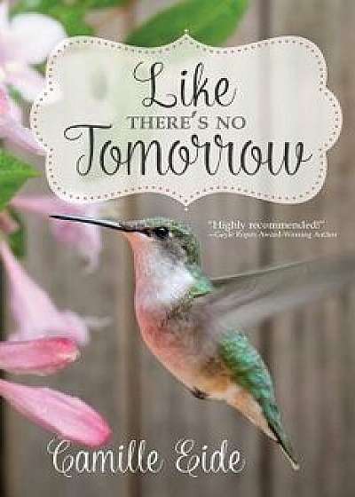 Like There's No Tomorrow, Paperback/Camille Eide