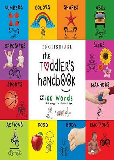 The Toddler's Handbook: (English / American Sign Language - ASL) Numbers, Colors, Shapes, Sizes, Abc's, Manners, and Opposites, with over 100, Paperback/Dayna Martin