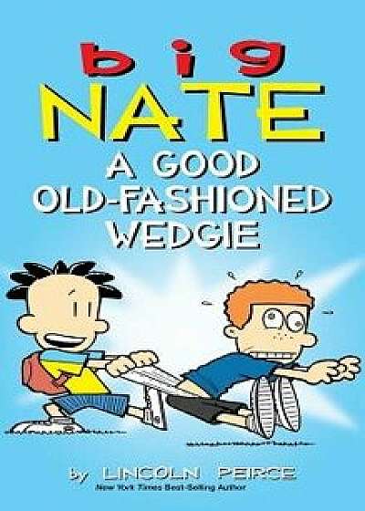 Big Nate: A Good Old-Fashioned Wedgie, Hardcover/Lincoln Peirce
