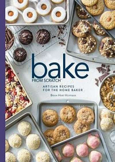 Bake from Scratch (Vol 3): Artisan Recipes for the Home Baker, Hardcover/Brian Hart Hoffman