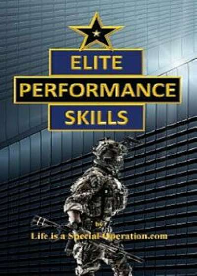 Elite Performance Skills, Paperback/Life Is a. Special Operation Com