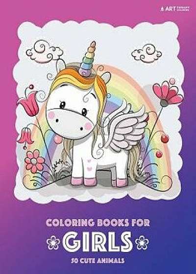 Coloring Books for Girls: 50 Cute Animals: Colouring Book for Girls, Cute Owl, Cat, Dog, Rabbit, Bear, Relaxing, Magnificent Coloring Pages for, Paperback/Art Therapy Coloring