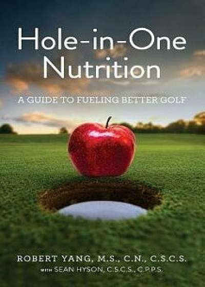 Hole-In-One Nutrition: A Guide to Fueling for Better Golf, Paperback/Sean Hyson